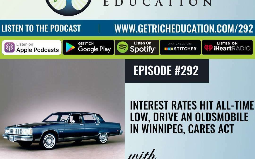 292: Interest Rates Hit All-Time Low, Drive An Oldsmobile In Winnipeg, CARES Act with Damion Lupo