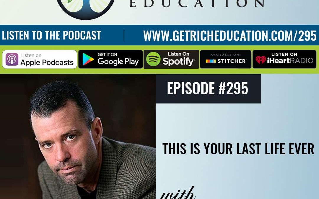 295: This Is Your Last Life Ever