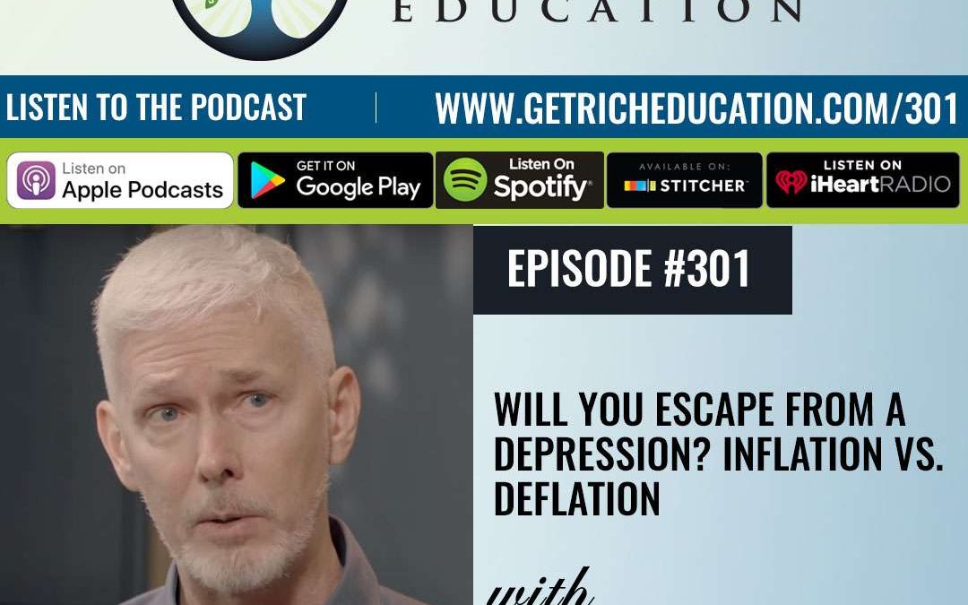 301: Will You Escape From A Depression? Inflation vs. Deflation with Richard Duncan