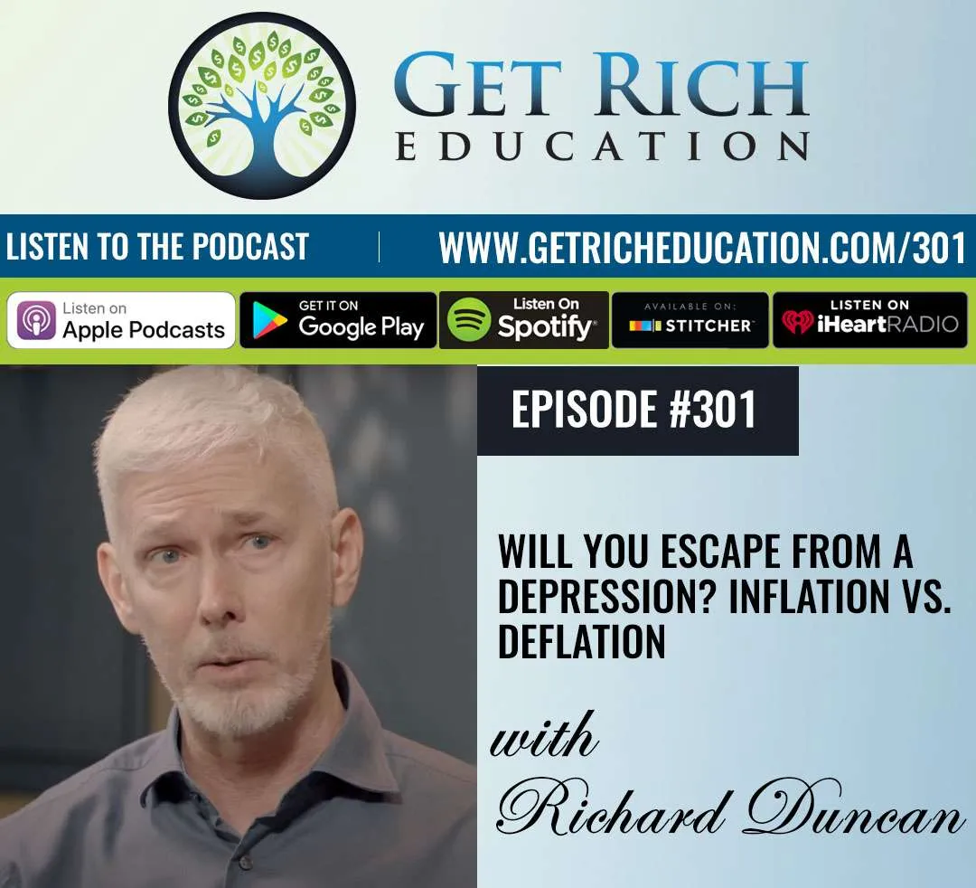 301: Will You Escape From A Depression? Inflation vs. Deflation with Richard Duncan