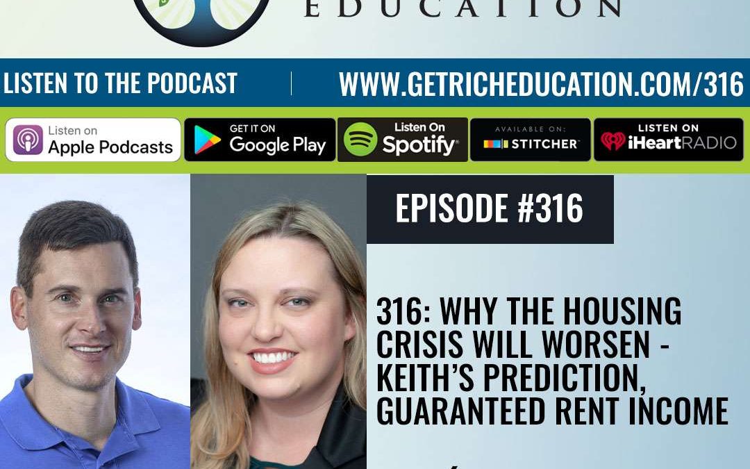 316: Why The Housing Crisis Will Worsen – Keith’s Prediction, Guaranteed Rent Income with GRE’s Aundrea Newbern