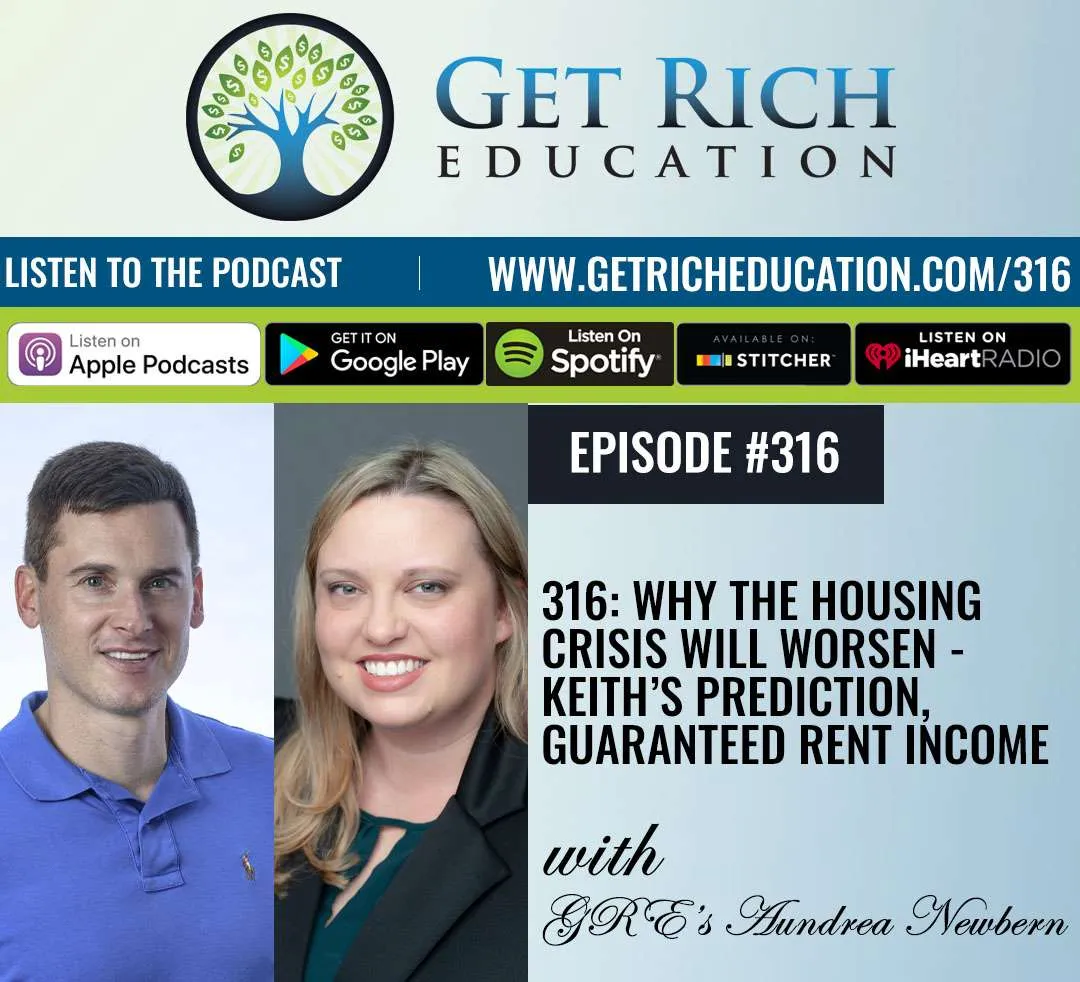 316: Why The Housing Crisis Will Worsen – Keith’s Prediction, Guaranteed Rent Income with GRE’s Aundrea Newbern