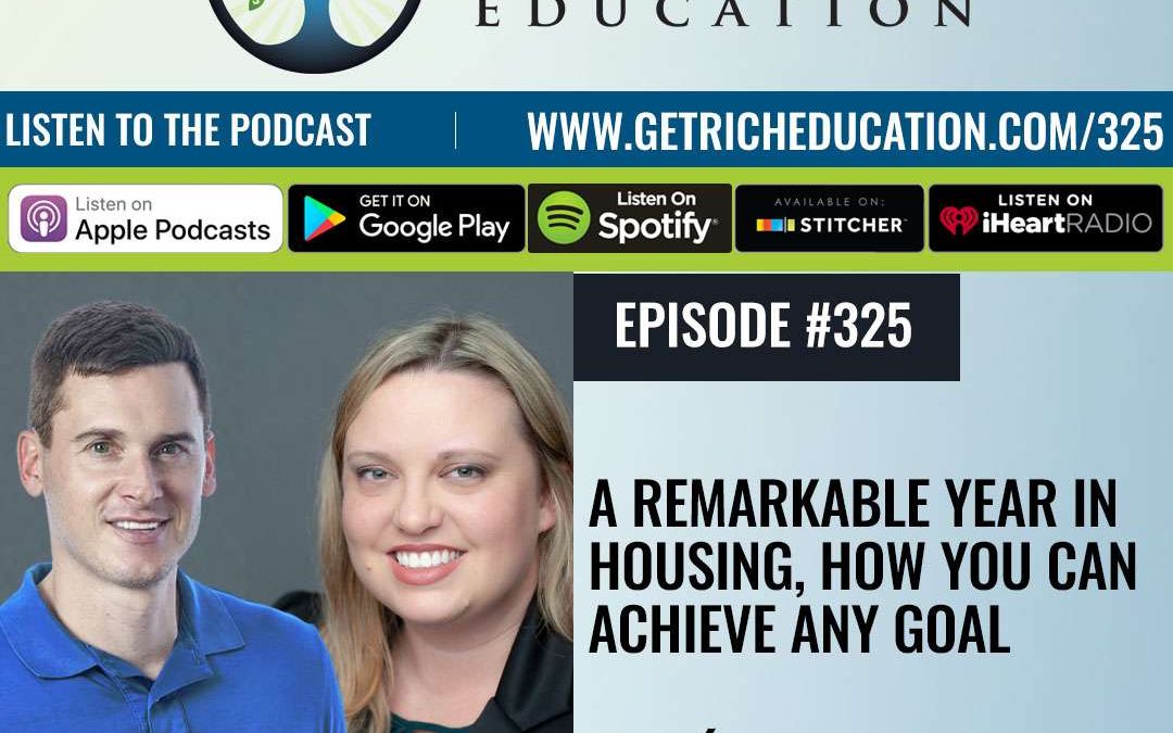 325: A Remarkable Year In Housing, How You Can Achieve Any Goal