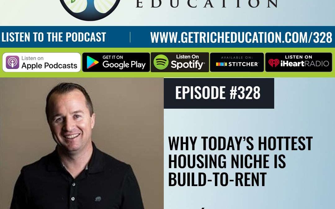 328: Why Today’s Hottest Housing Niche Is Build-To-Rent