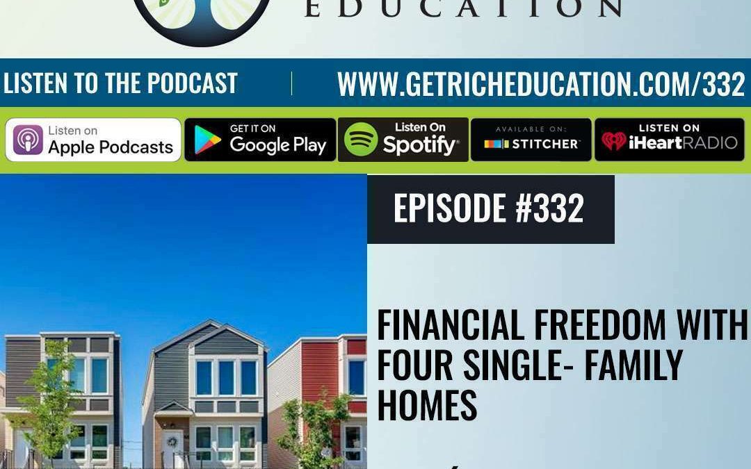 332: Financial Freedom With Four Single-Family Homes