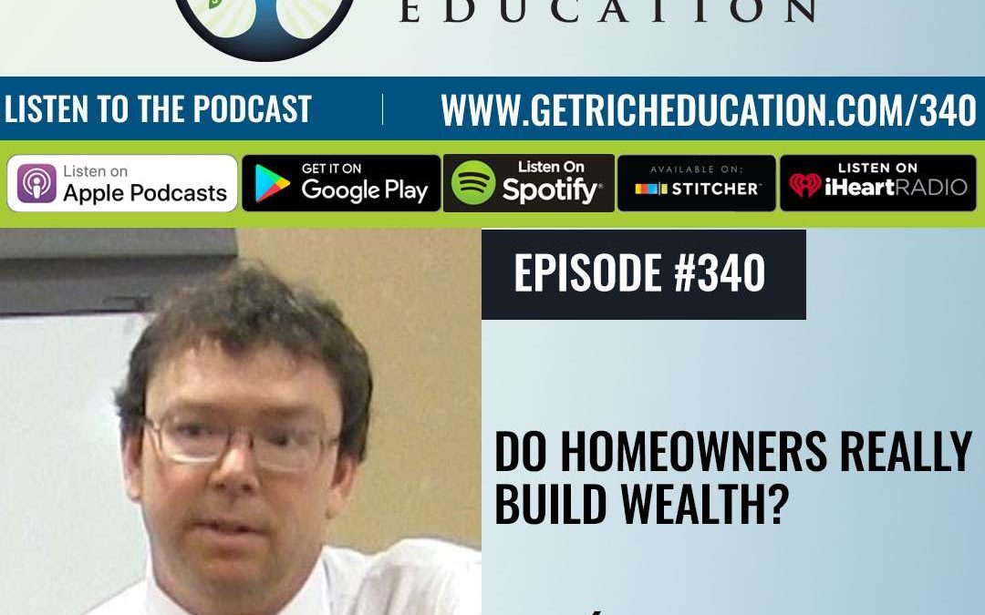 340: Do Homeowners Really Build Wealth? – with Daniel Amerman