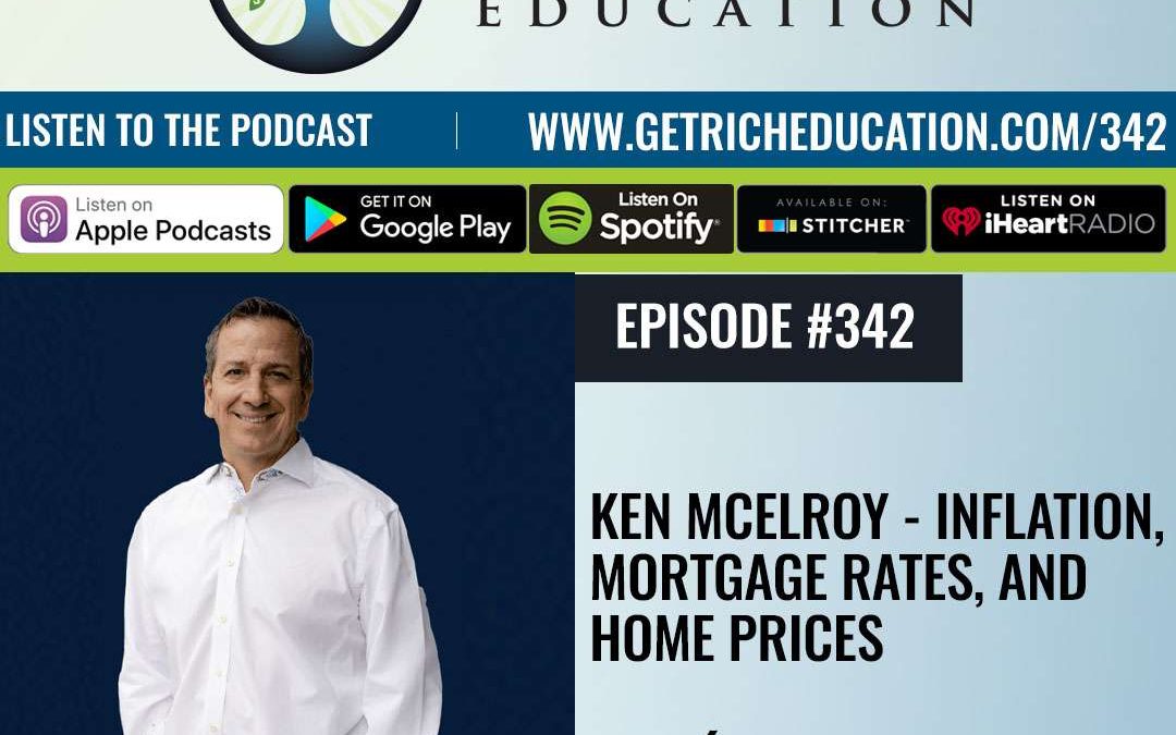 342: Ken McElroy – Inflation, Mortgage Rates, and Home Prices
