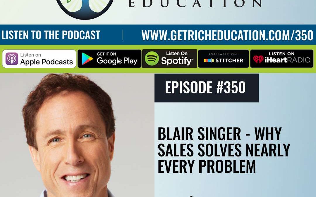 350: Blair Singer – Why Sales Solves Nearly Every Problem