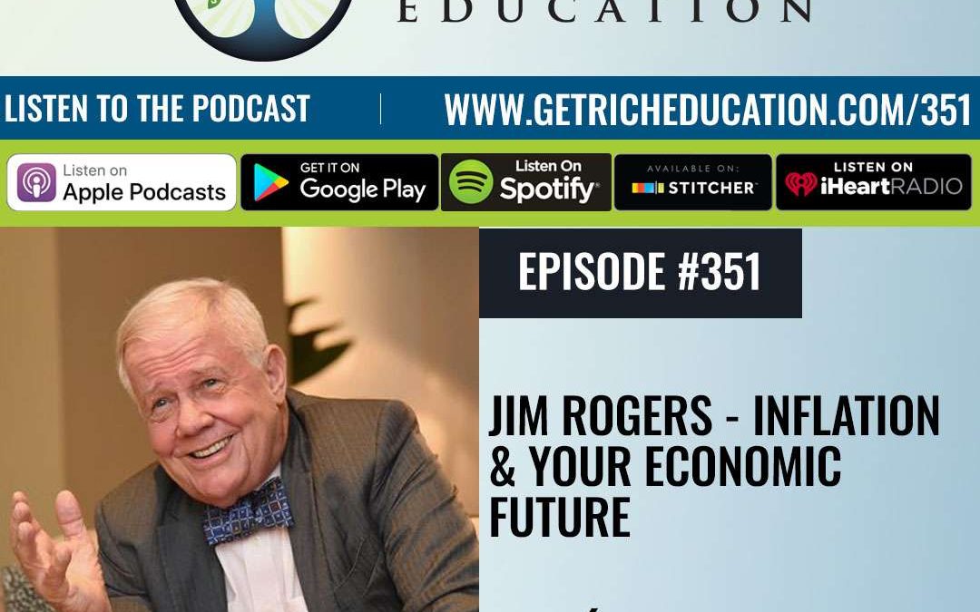 351: Jim Rogers – Inflation & Your Economic Future