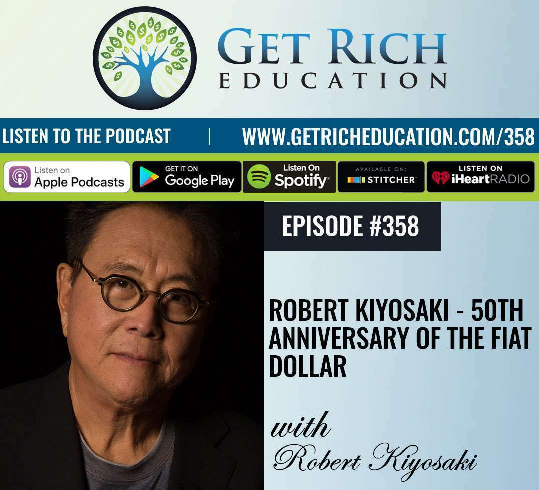 358: Robert Kiyosaki – 50th Anniversary of the Fiat Dollar