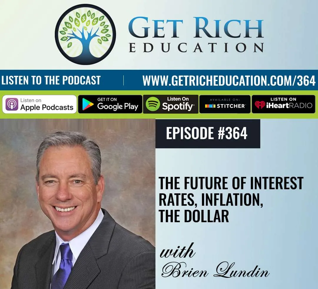 364: The Future Of Interest Rates, Inflation, the Dollar with Brien Lundin