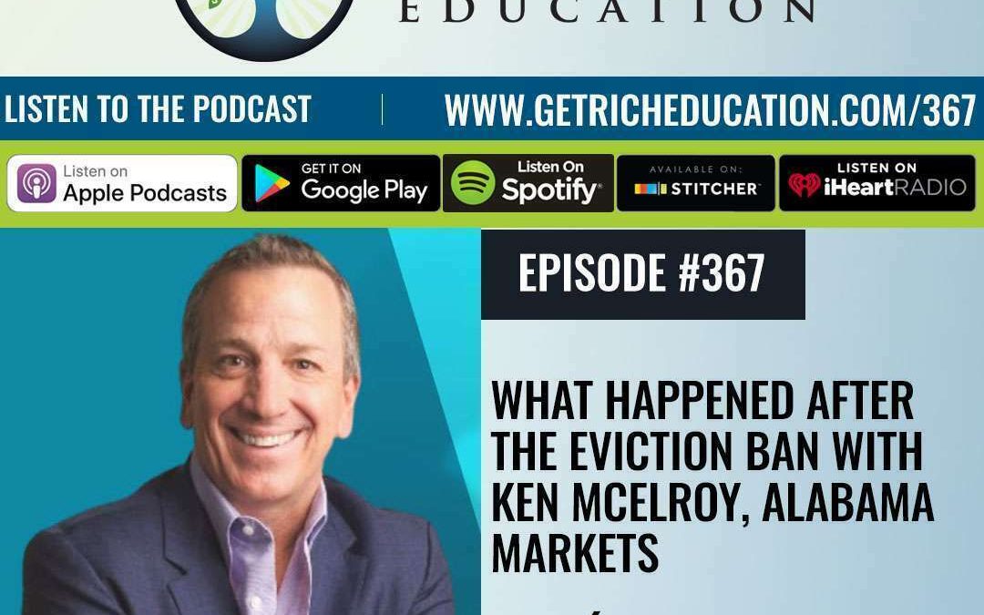 367: What Happened After The Eviction Ban with Ken McElroy, Alabama Markets