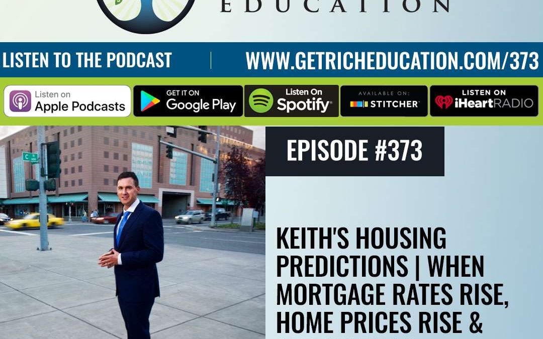 373: Keith’s Housing Predictions | When Mortgage Rates Rise, Home Prices Rise & Supply Falls