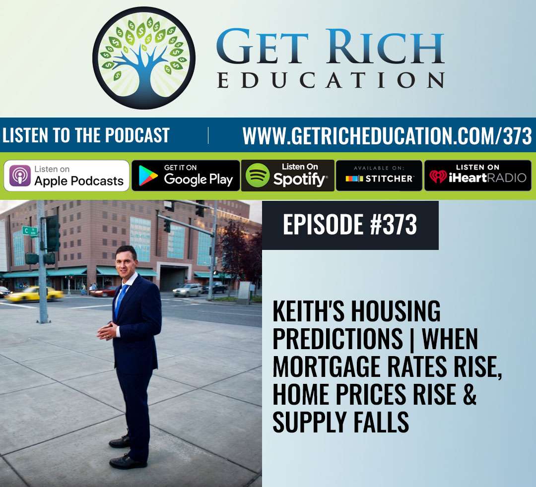 373: Keith’s Housing Predictions | When Mortgage Rates Rise, Home Prices Rise & Supply Falls