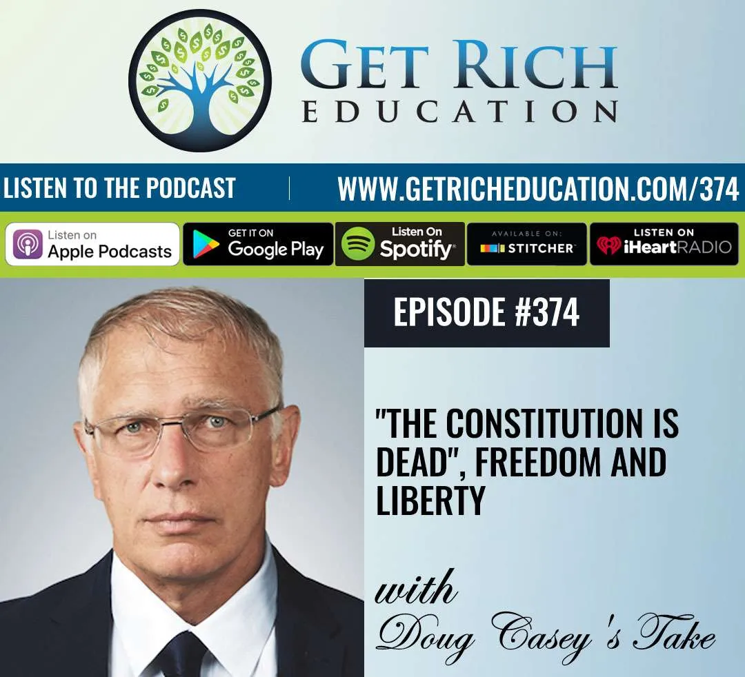 374: “The Constitution Is Dead”, Freedom and Liberty – Doug Casey’s Take