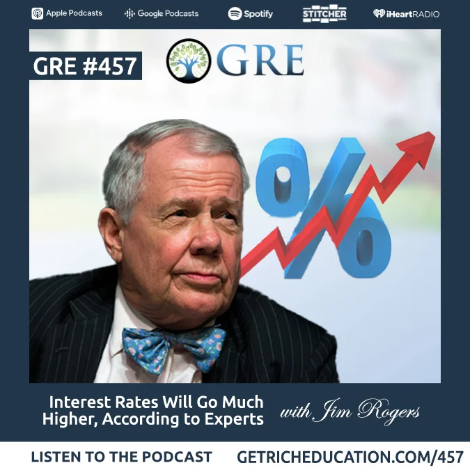 457: Interest Rates Will Go Much Higher, According to Experts with Jim Rogers