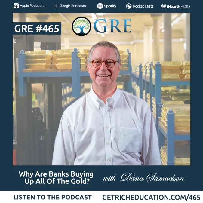 465: Why Are Banks Buying Up All of the Gold? With Dana Samuelson