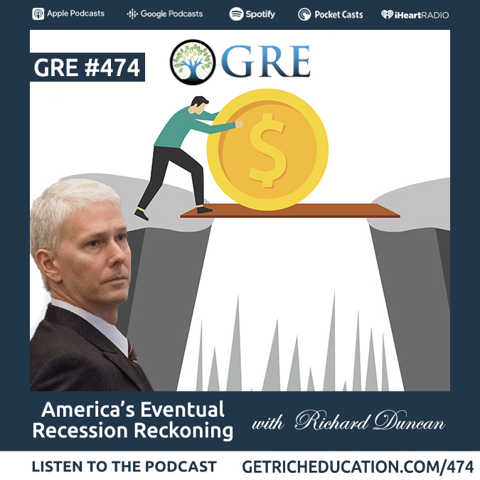 474: America’s Eventual Recession Reckoning with Richard Duncan