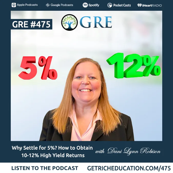 475: Why Settle For 5%? How To Obtain 10-12% High Yield Returns with Dani Lynn Robison
