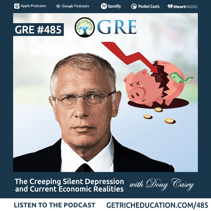 485: The Creeping Silent Depression and Current Economic Realities with Doug Casey