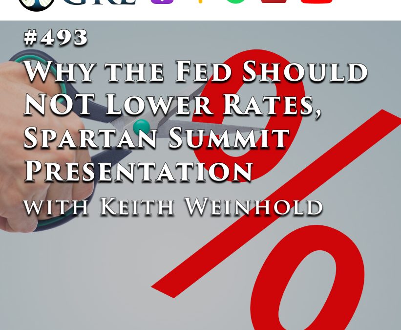 493: Why the Fed Should NOT Lower Rates, Spartan Summit Presentation