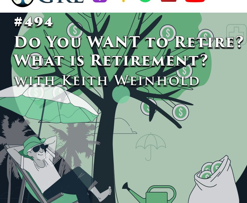 494: Do You WANT to Retire? What is Retirement?