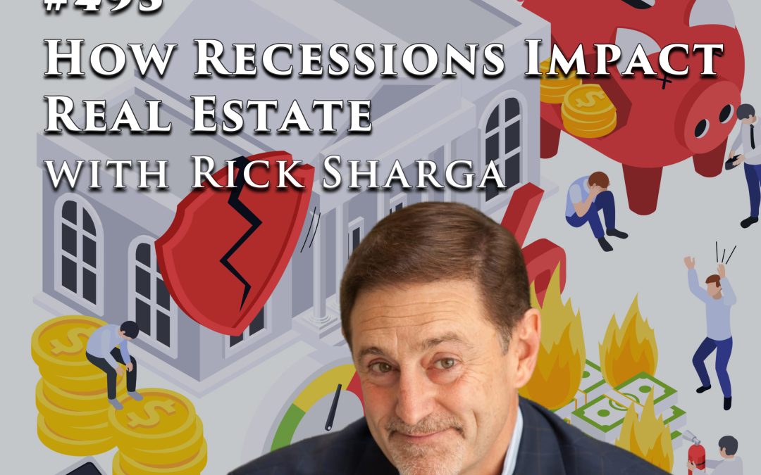 495: How Recessions Impact Real Estate with Rick Sharga