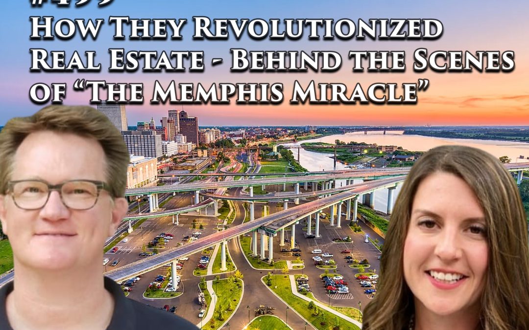 499: How They Revolutionized Real Estate – Behind the Scenes of “The Memphis Miracle”