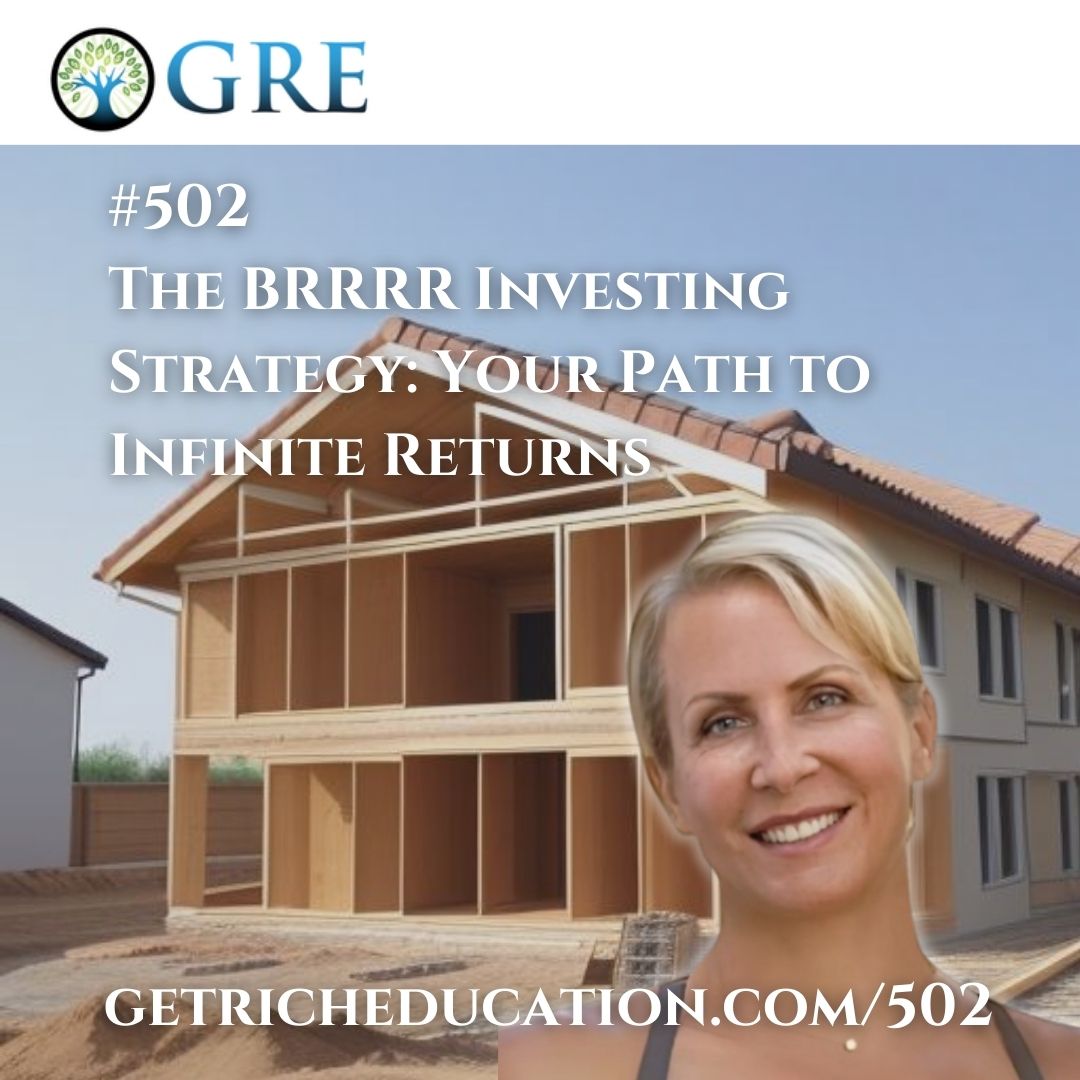 502: The BRRRR Investing Strategy: Your Path to Infinite Returns