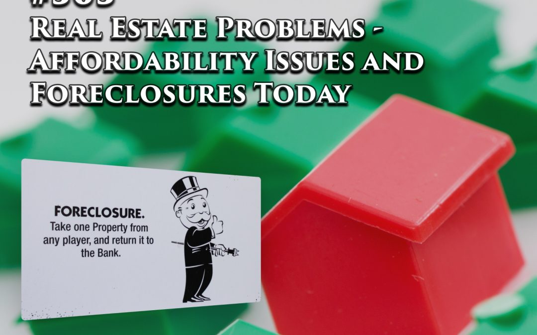 505: Real Estate Problems – Affordability Issues and Foreclosures Today