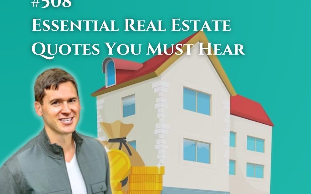 508: Essential Real Estate Quotes You Must Hear