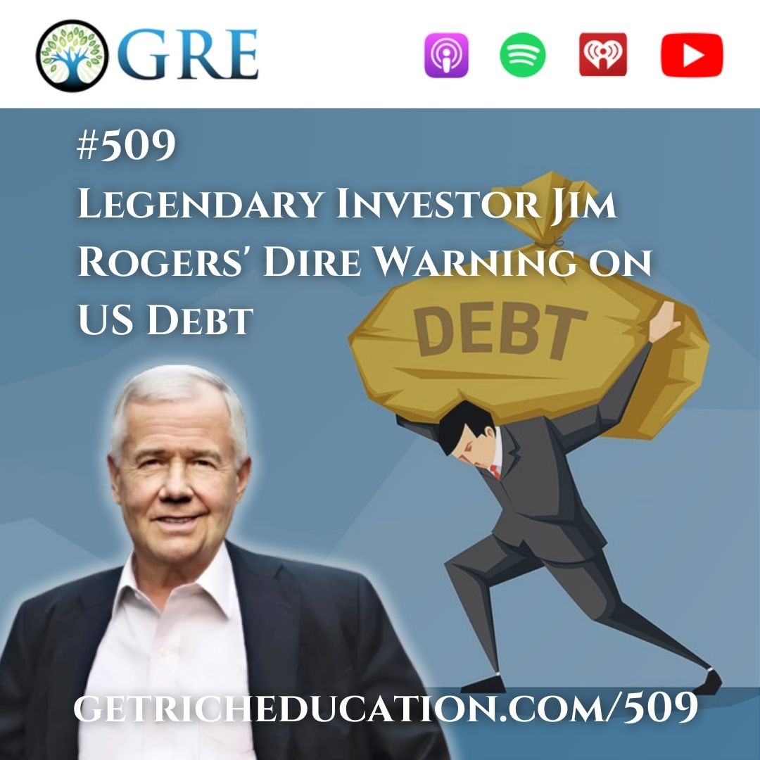 509: Legendary Investor Jim Rogers’ Dire Warning on US Debt