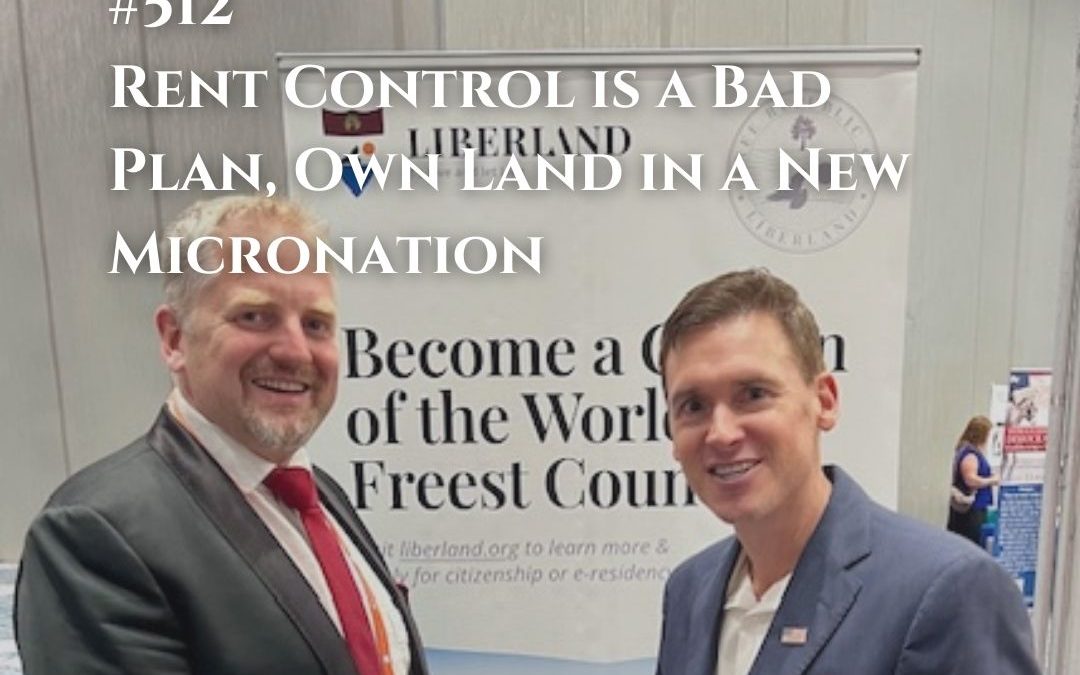 512: Rent Control is a Bad Plan, Own Land in a New Micronation with Liberland President Vit Jedlicka