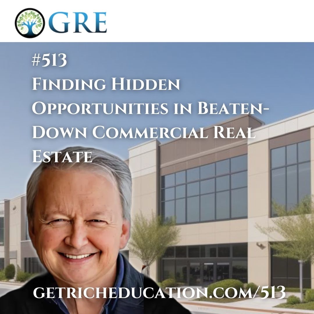 513: Finding Hidden Opportunities in Beaten-Down Commercial Real Estate with Dolf de Roos