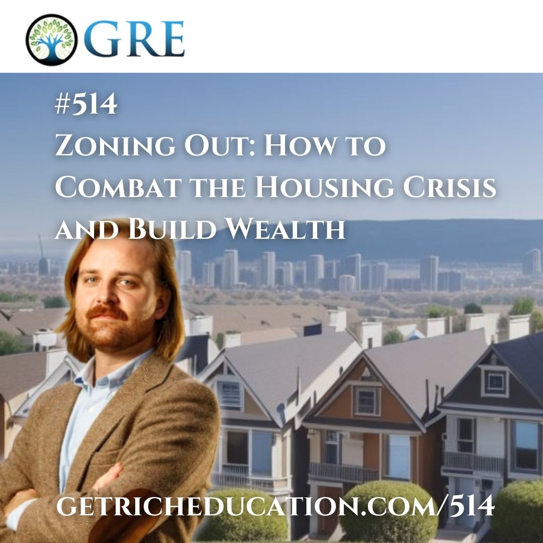 514: Zoning Out: How to Combat the Housing Crisis and Build Wealth