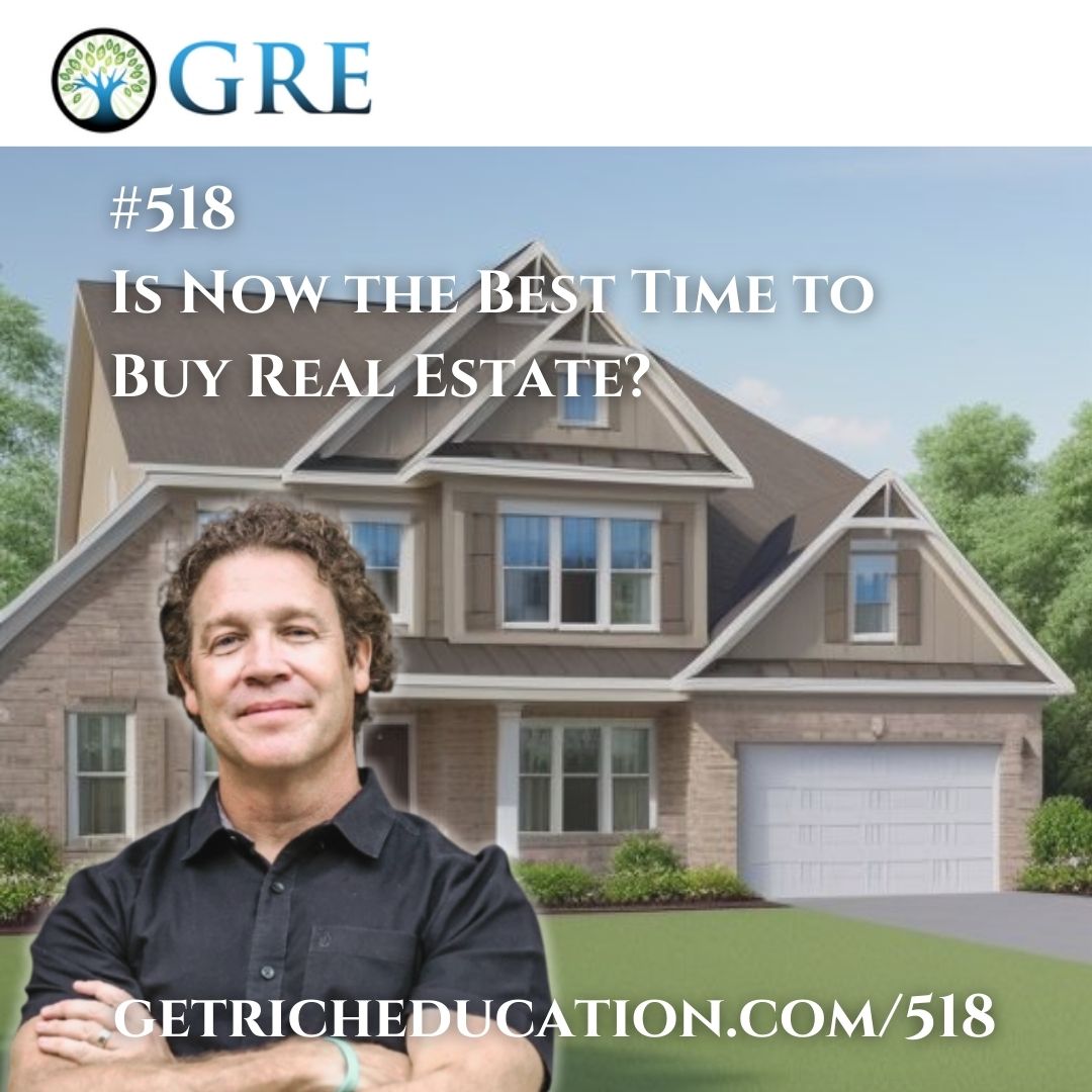 518: Is Now the Best Time to Buy Real Estate?