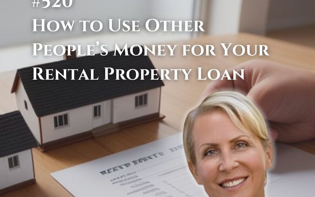 520: How to Use Other People’s Money for Your Rental Property Loan