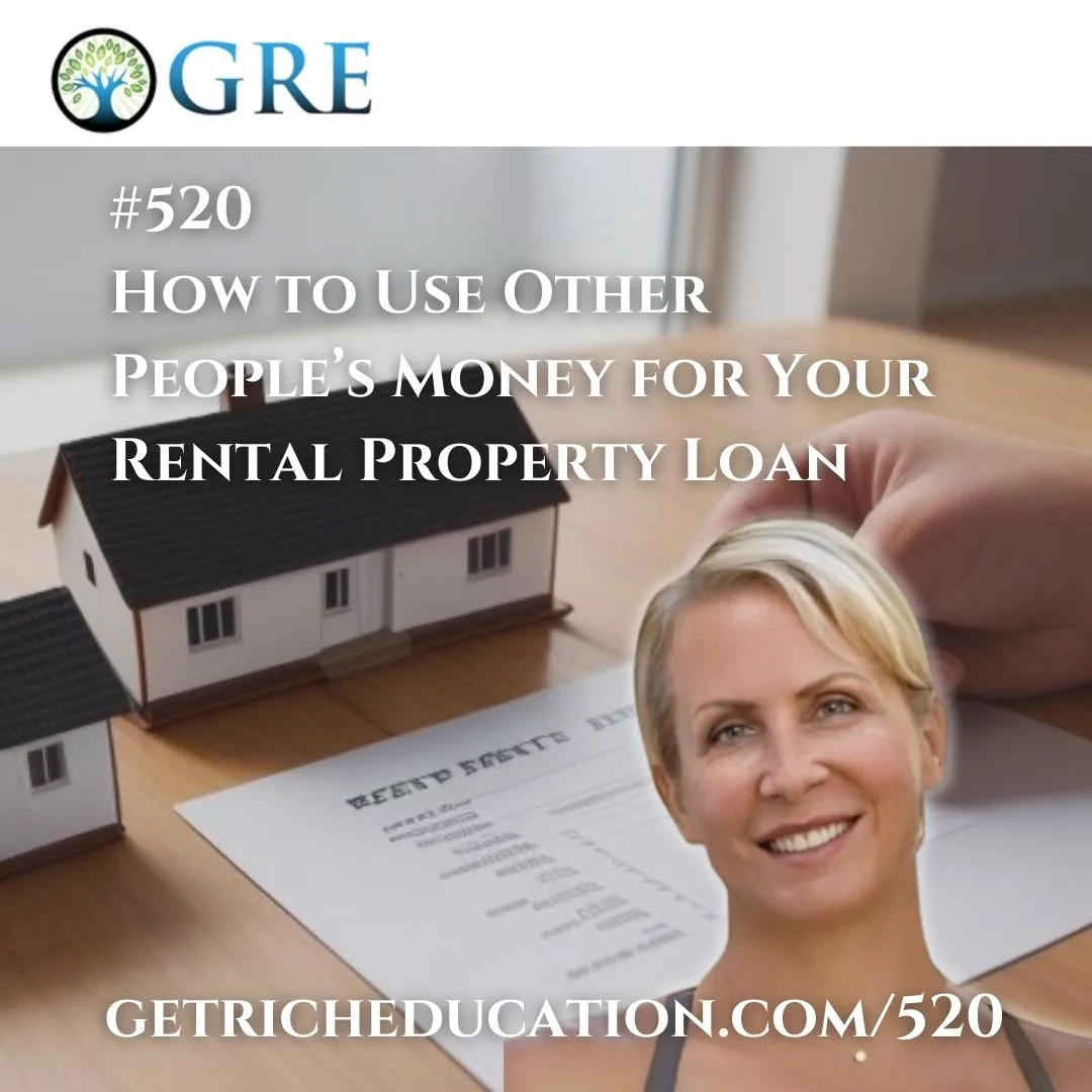 520: How to Use Other People’s Money for Your Rental Property Loan