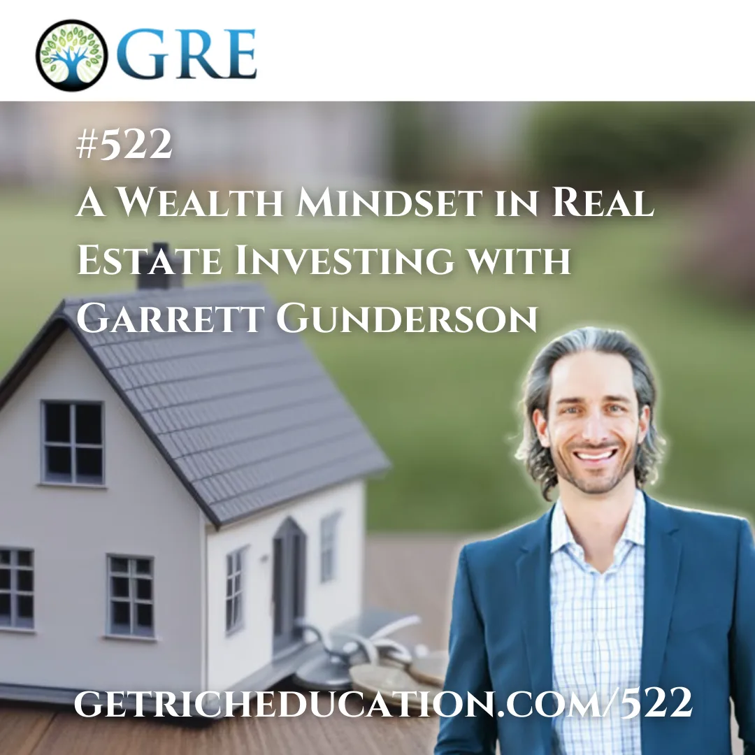 522: A Wealth Mindset in Real Estate Investing with Garrett Gunderson