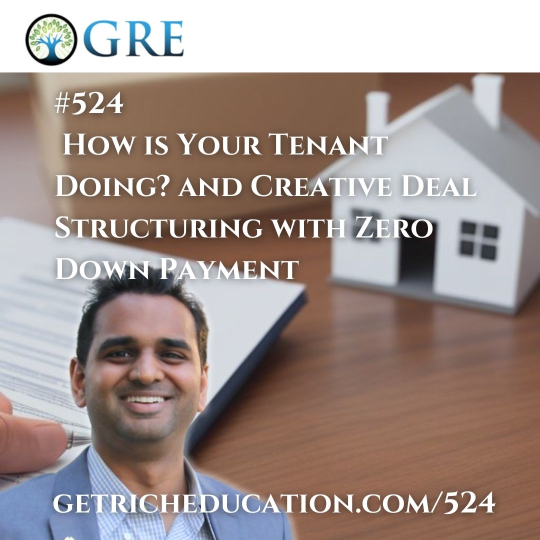 524: How is Your Tenant Doing? and Creative Deal Structuring with Zero Down Payment