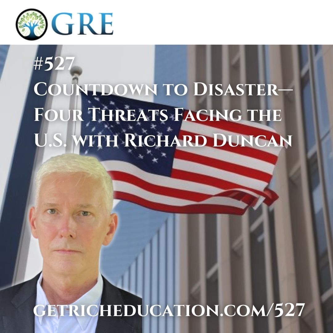 527: Countdown to Disaster—Four Threats Facing the U.S. with Richard Duncan