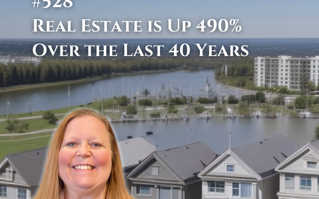 528: Real Estate is Up 490% Over the Last 40 Years