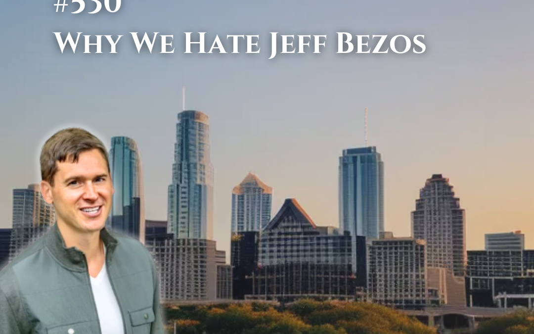 530: Why We Hate Jeff Bezos