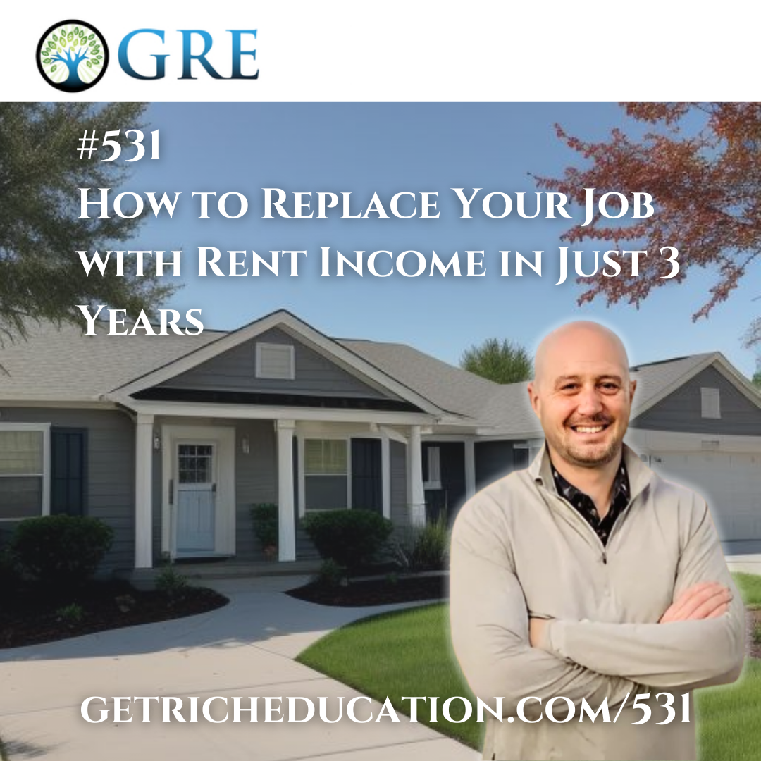 531: How to Replace Your Job with Rent Income in Just 3 Years