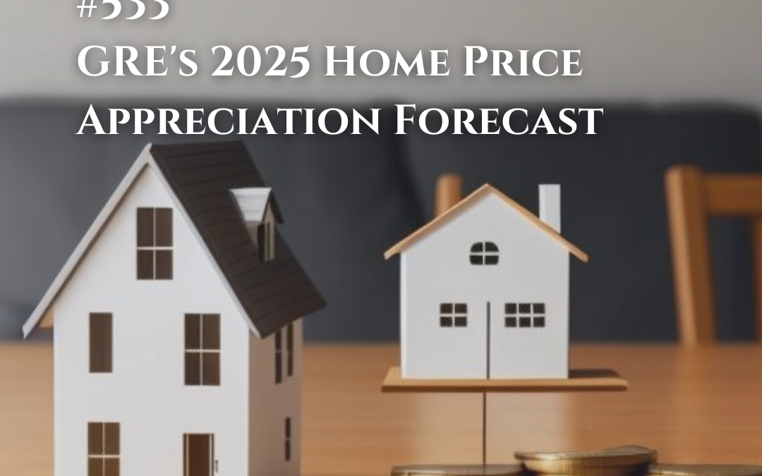 533: GRE’s 2025 Home Price Appreciation Forecast