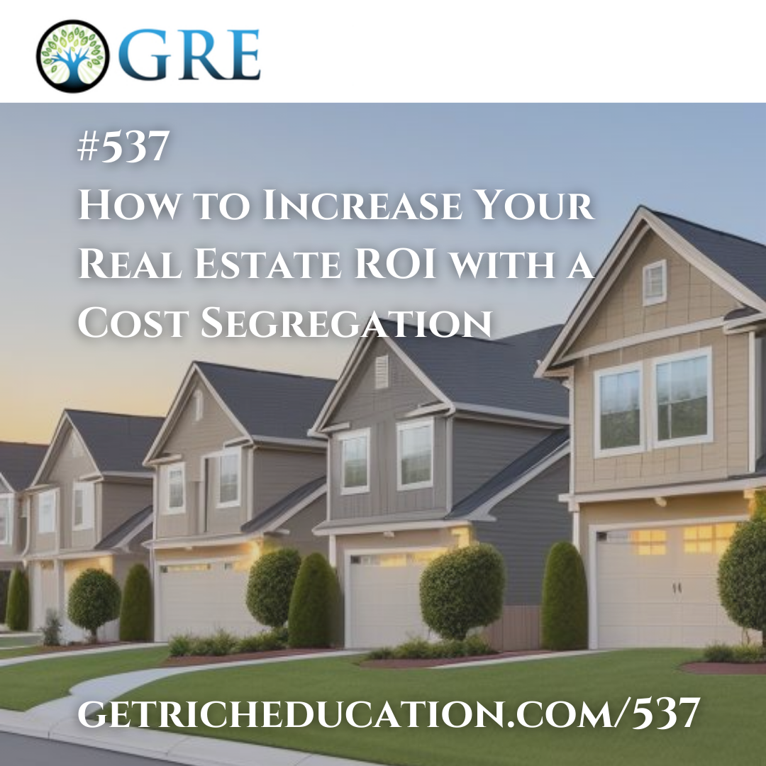 537: How to Increase Your Real Estate ROI with a Cost Segregation