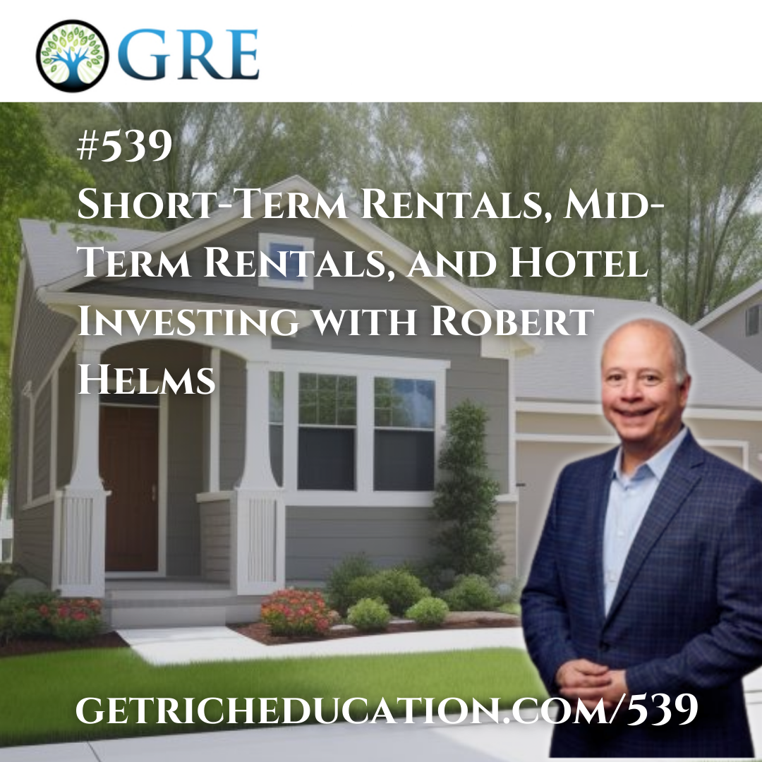 539: Short-Term Rentals, Mid-Term Rentals, and Hotel Investing with Robert Helms