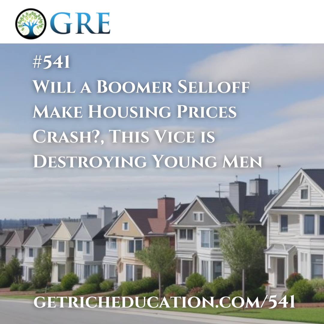 541: Will a Boomer Selloff Make Housing Prices Crash?, This Vice is Destroying Young Men