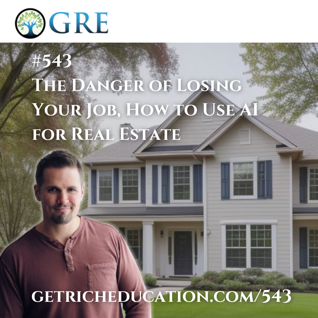 543: The Danger of Losing Your Job, How to Use AI for Real Estate