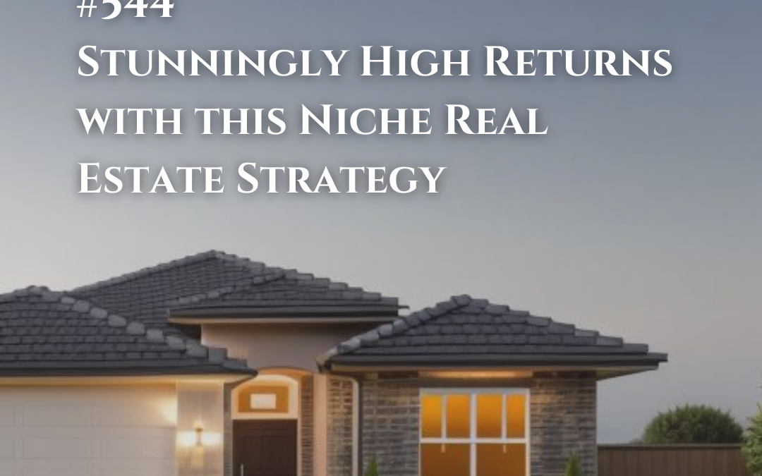 544: Stunningly High Returns with this Niche Real Estate Strategy
